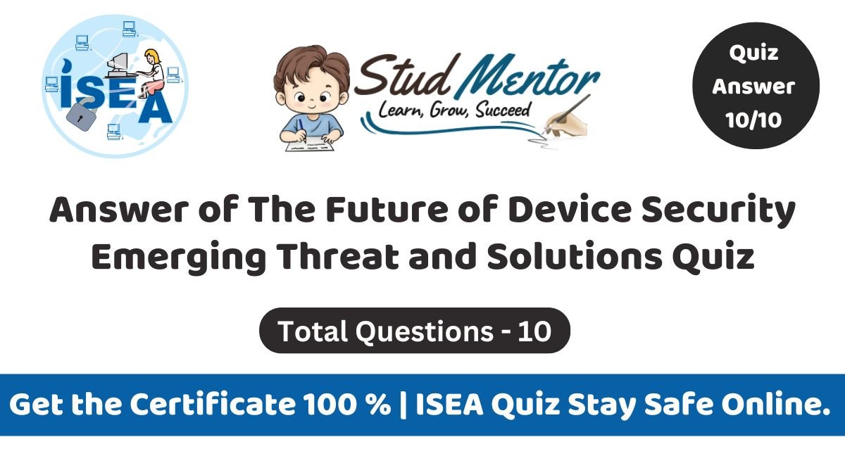 Answer of The Future of Device Security Emerging Threat and Solutions Quiz