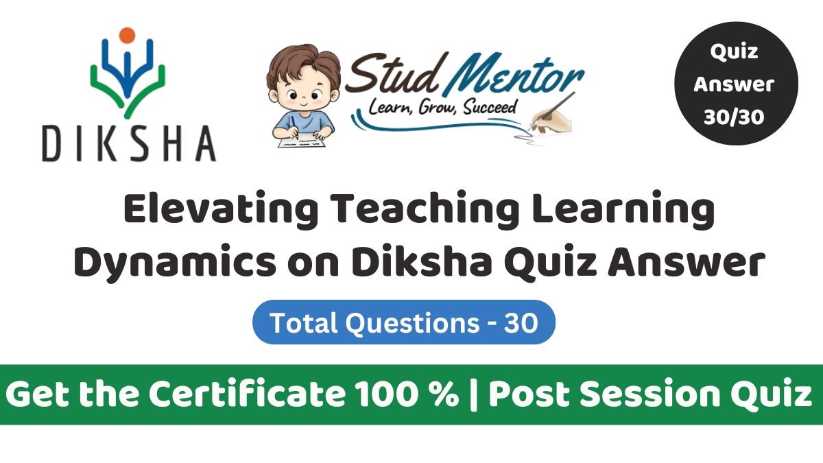 Elevating Teaching Learning Dynamics on Diksha Quiz Answer