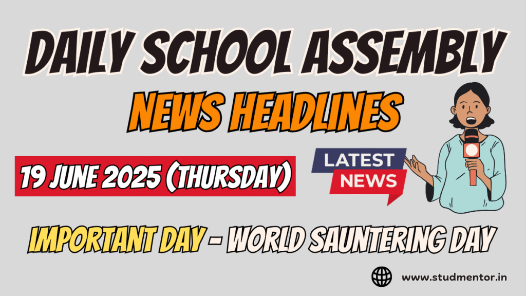 Today's News Headlines for School Assembly - 19 June 2025