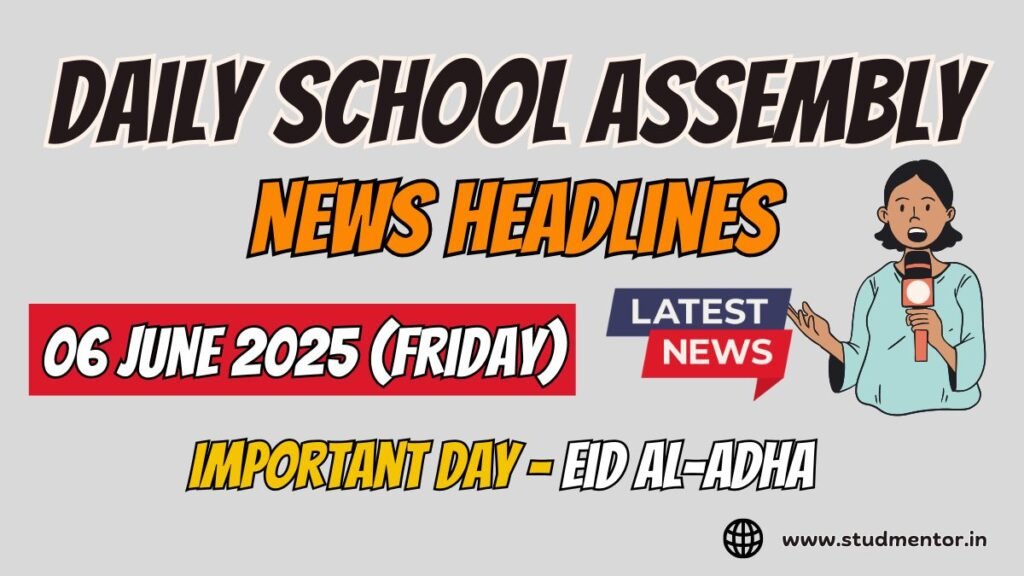 Today's News Headlines for School Assembly - 06 June 2025