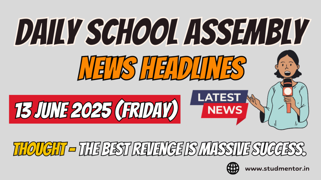 Today's News Headlines for School Assembly - 13 June 2025