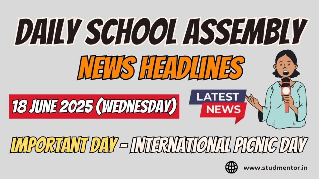Today's News Headlines for School Assembly - 18 June 2025