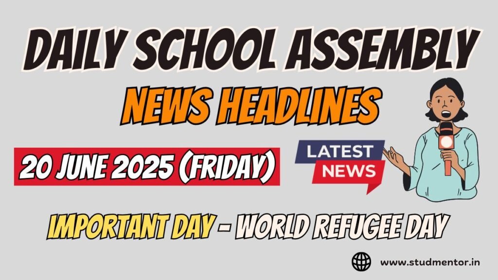 Today's News Headlines for School Assembly - 20 June 2025