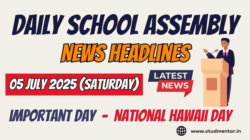 News Headlines for School Assembly – 05 July 2025