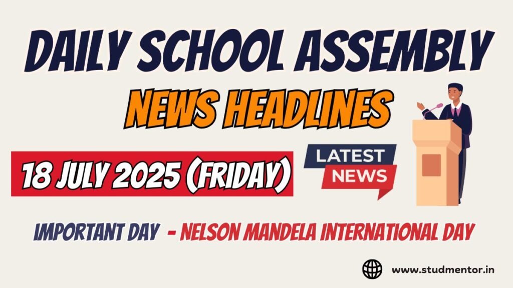 News Headlines for School Assembly – 18 July 2025
