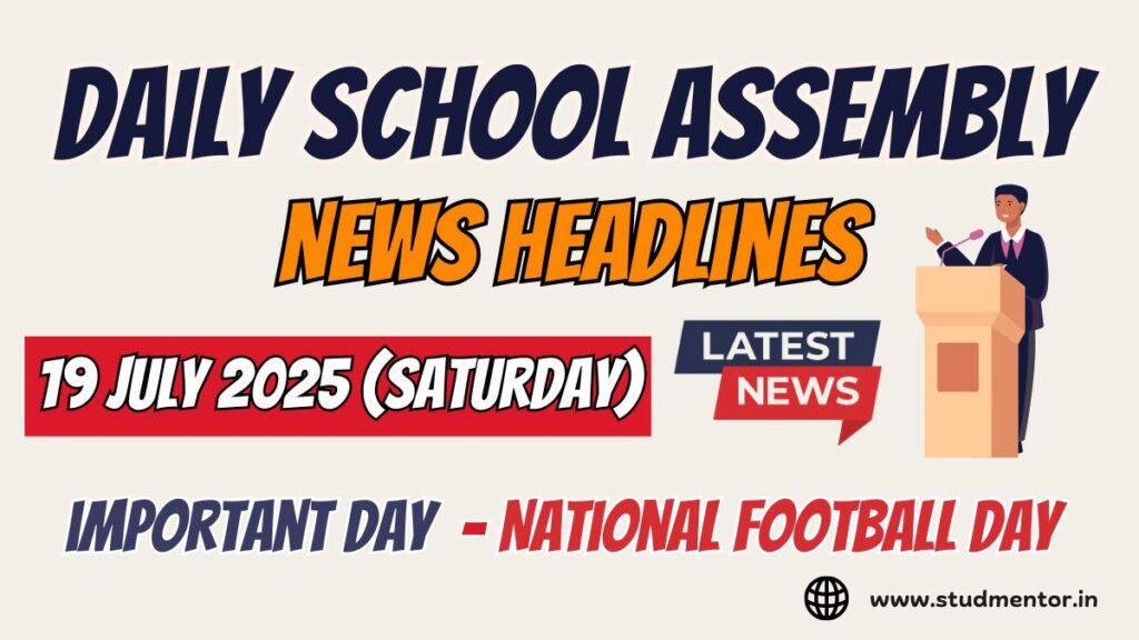 News Headlines for School Assembly – 19 July 2025