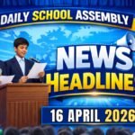 News Headlines for School Assembly – 16 April 2026