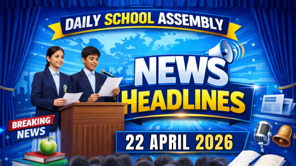 News Headlines for School Assembly – 22 April 2026