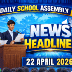 News Headlines for School Assembly – 22 April 2026