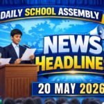 News Headlines for School Assembly – 20 May 2026