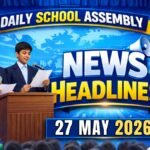 News Headlines for School Assembly – 27 May 2026