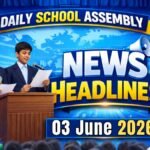 News Headlines for School Assembly – 03 June 2026