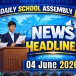 News Headlines for School Assembly – 04 June 2026