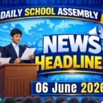 News Headlines for School Assembly – 06 June 2026