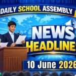 News Headlines for School Assembly – 10 June 2026