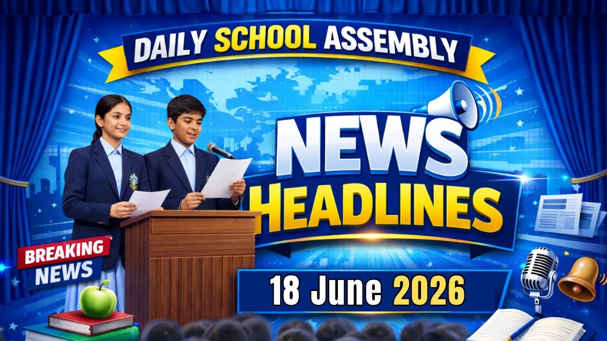 News Headlines for School Assembly – 18 June 2026