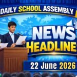 News Headlines for School Assembly – 22 June 2026