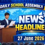 News Headlines for School Assembly – 27 June 2026