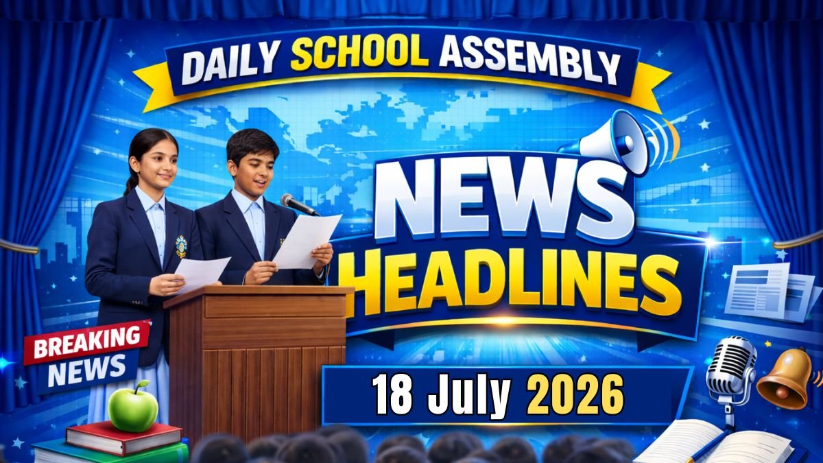 News Headlines for School Assembly – 18 July 2026