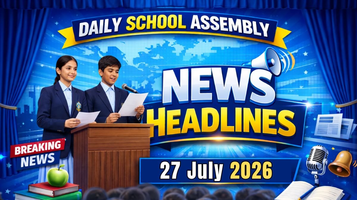 News Headlines for School Assembly – 27 July 2026