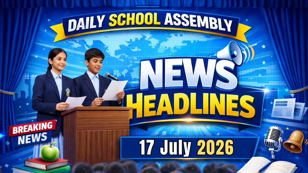 News Headlines for School Assembly – 17 July 2026
