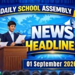 News Headlines for School Assembly – 01 September 2026