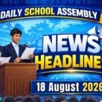 News Headlines for School Assembly – 18 August 2026